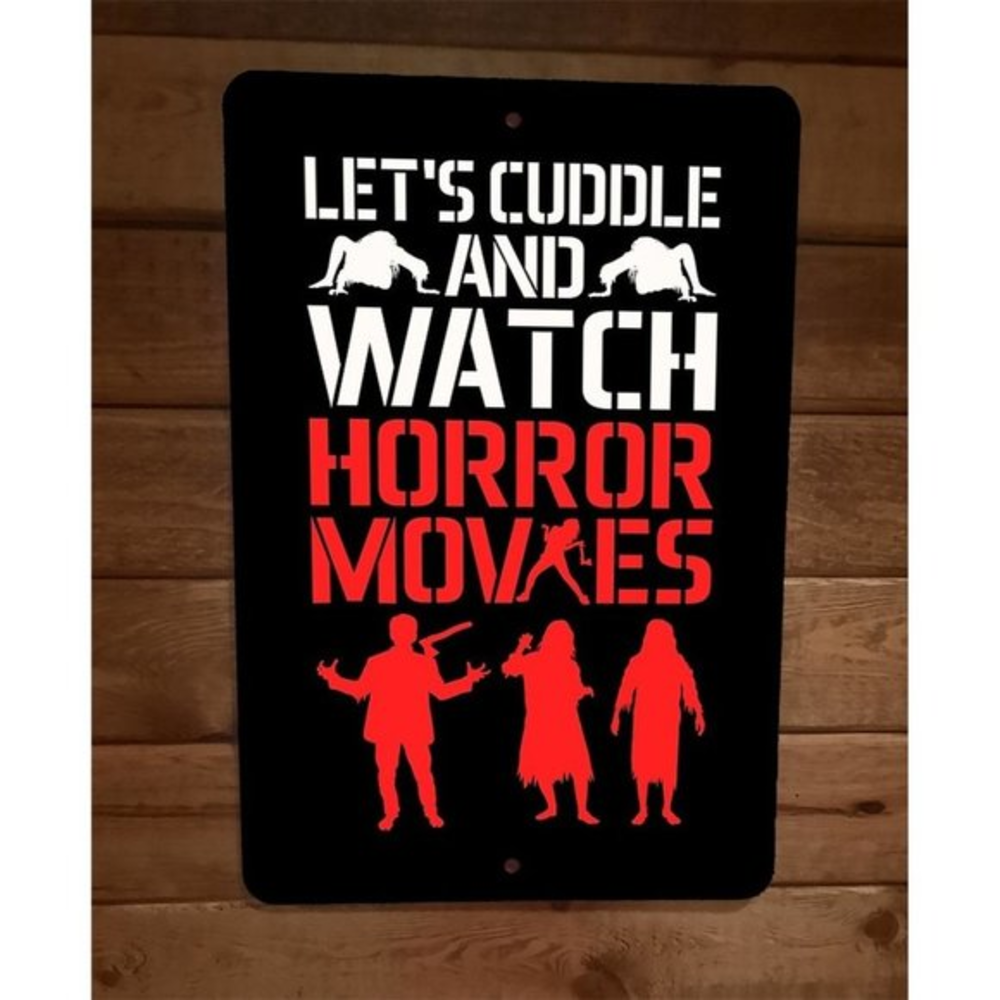 Lets Cuddle and Watch Horror Movies‎ GI 8x12 Metal Wall Sign